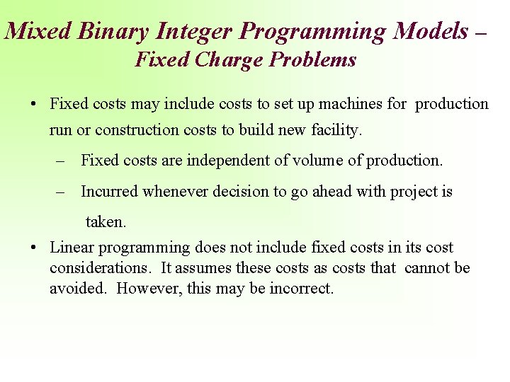 Mixed Binary Integer Programming Models – Fixed Charge Problems • Fixed costs may include