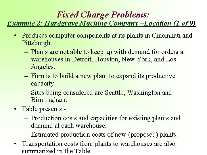 Fixed Charge Problems: Example 2: Hardgrave Machine Company –Location (1 of 9) • Produces