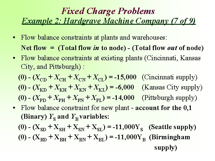Fixed Charge Problems Example 2: Hardgrave Machine Company (7 of 9) • Flow balance