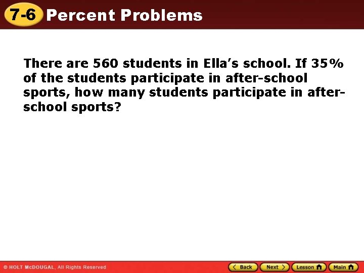 7 -6 Percent Problems There are 560 students in Ella’s school. If 35% of