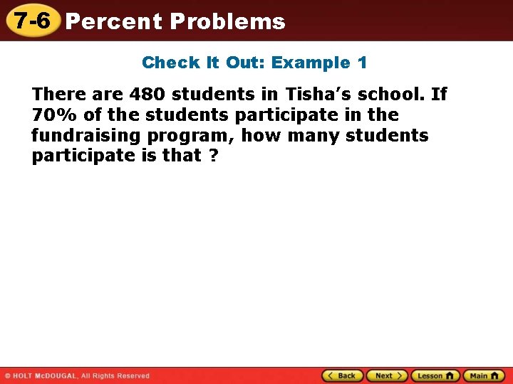 7 -6 Percent Problems Check It Out: Example 1 There are 480 students in