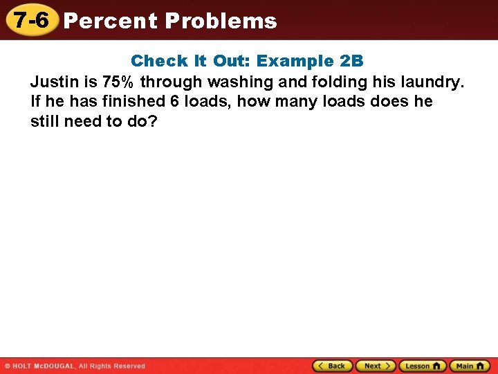 7 -6 Percent Problems Check It Out: Example 2 B Justin is 75% through