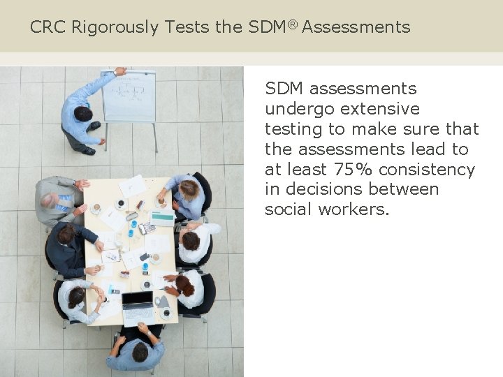 CRC Rigorously Tests the SDM® Assessments SDM assessments undergo extensive testing to make sure