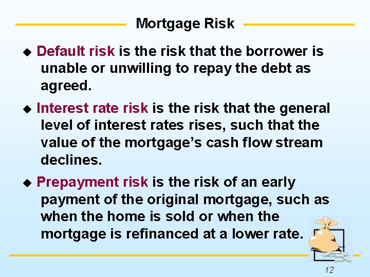 Mortgage Risk u Default risk is the risk that the borrower is unable or