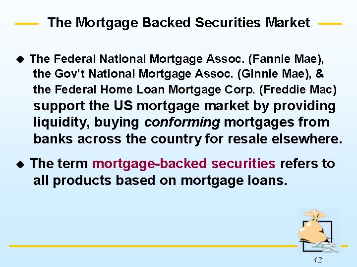 The Mortgage Backed Securities Market u The Federal National Mortgage Assoc. (Fannie Mae), the