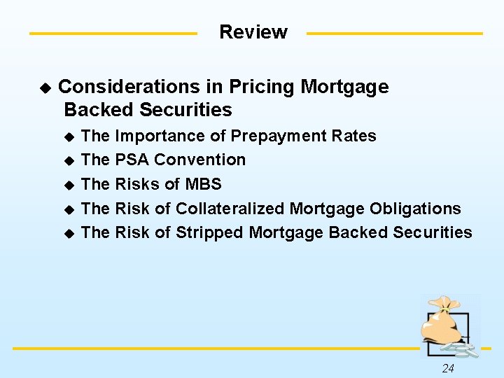 Review u Considerations in Pricing Mortgage Backed Securities The Importance of Prepayment Rates u