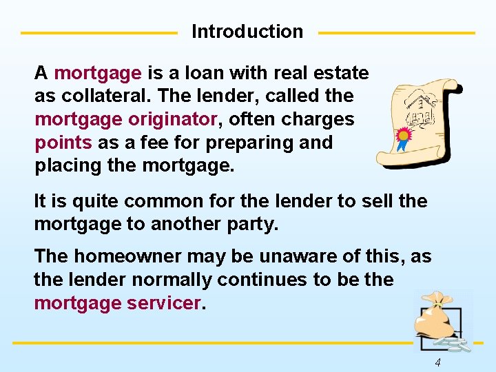 Introduction A mortgage is a loan with real estate as collateral. The lender, called