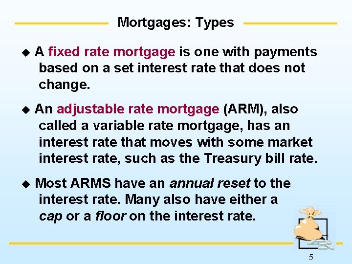 Mortgages: Types u A fixed rate mortgage is one with payments based on a