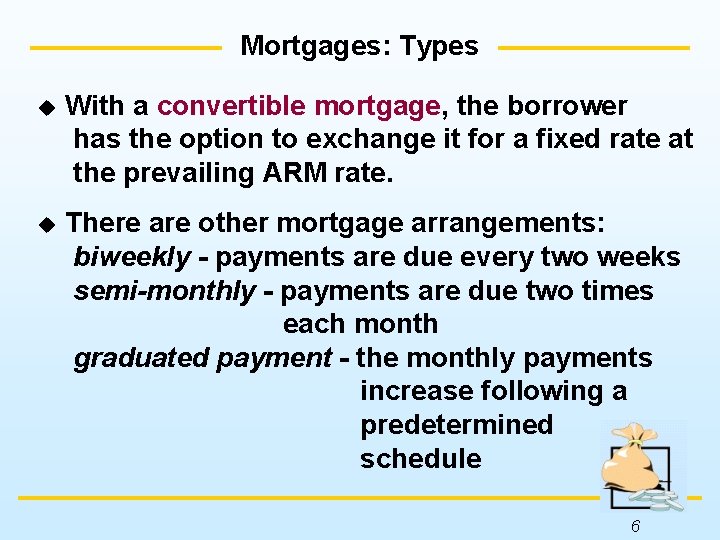 Mortgages: Types u With a convertible mortgage, the borrower has the option to exchange