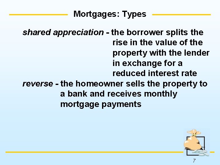 Mortgages: Types shared appreciation - the borrower splits the rise in the value of