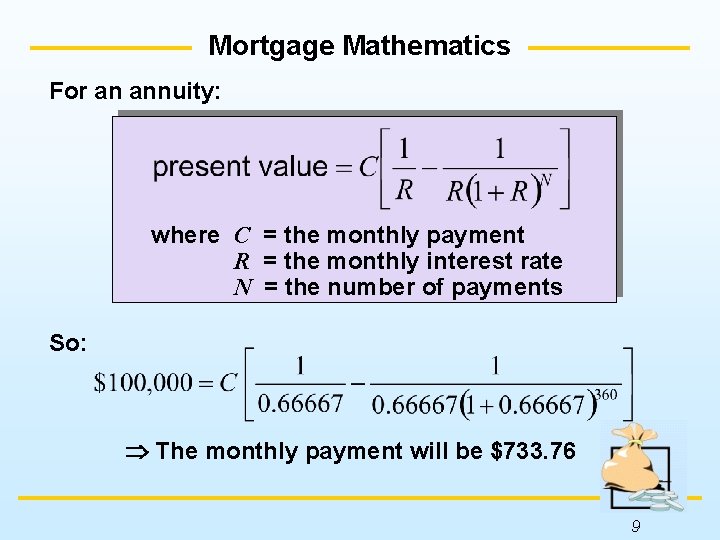 Mortgage Mathematics For an annuity: where C = the monthly payment R = the