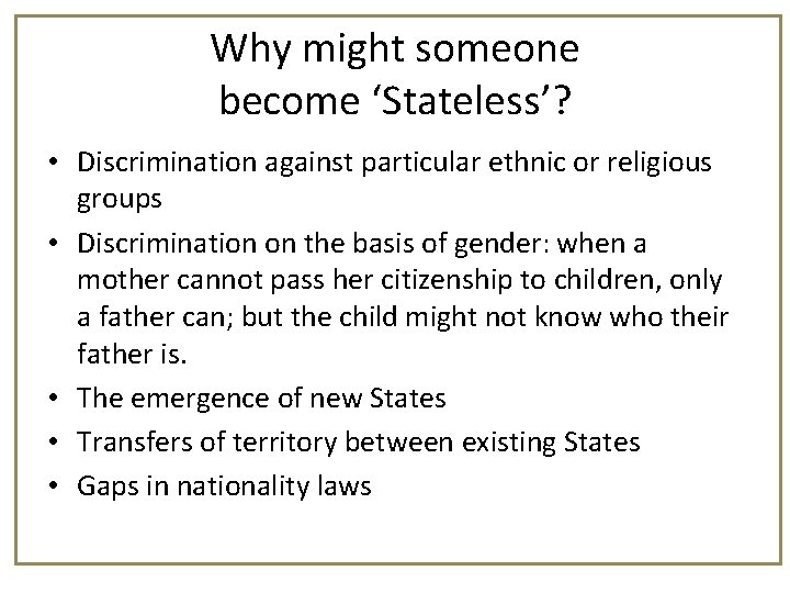 Why might someone become ‘Stateless’? • Discrimination against particular ethnic or religious groups •