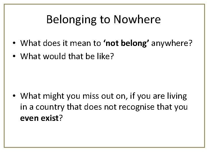 Belonging to Nowhere • What does it mean to ‘not belong’ anywhere? • What