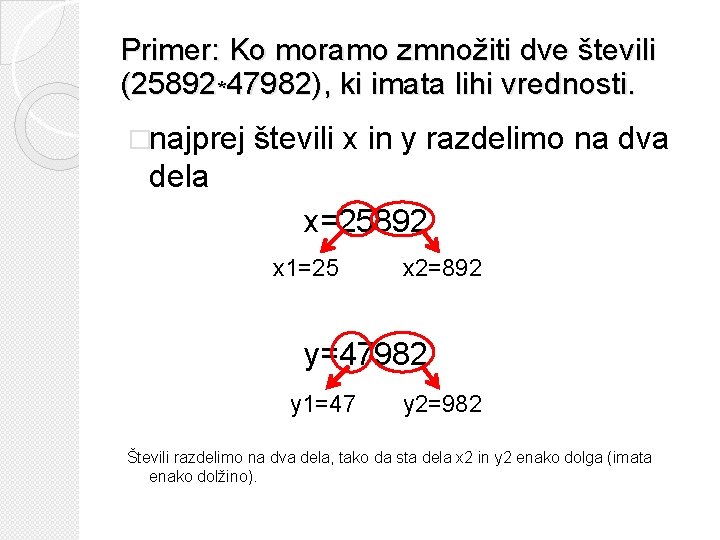 Primer: Ko moramo zmnožiti dve števili (25892*47982), ki imata lihi vrednosti. �najprej števili x