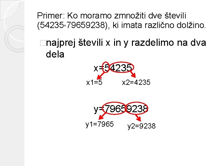 Primer: Ko moramo zmnožiti dve števili (54235*79659238), ki imata različno dolžino. �najprej števili x