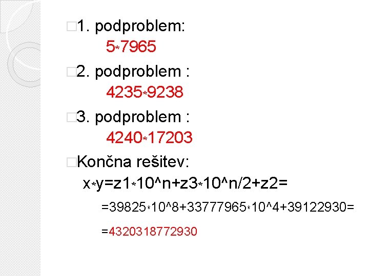 � 1. podproblem: 5*7965 � 2. podproblem : 4235*9238 � 3. podproblem : 4240*17203