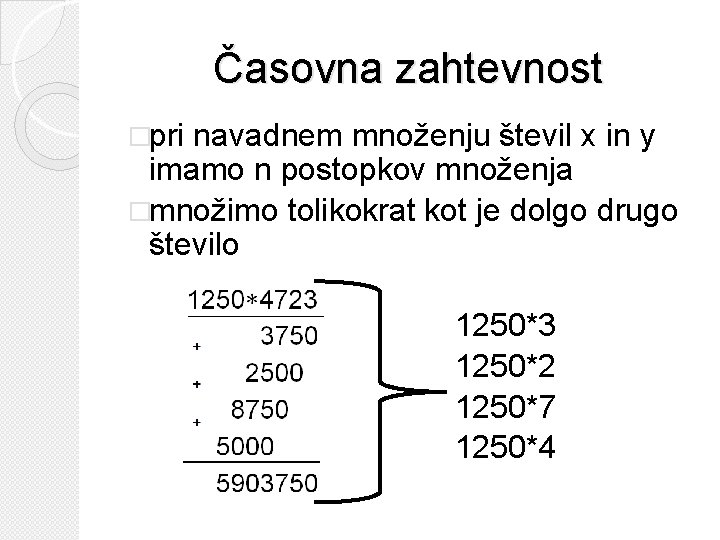 Časovna zahtevnost �pri navadnem množenju števil x in y imamo n postopkov množenja �množimo