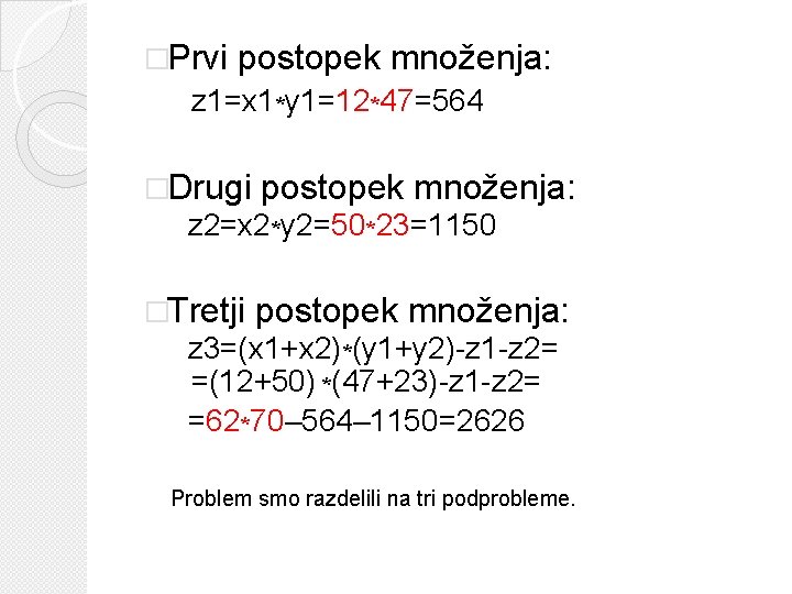 �Prvi postopek množenja: z 1=x 1*y 1=12*47=564 �Drugi postopek množenja: z 2=x 2*y 2=50*23=1150