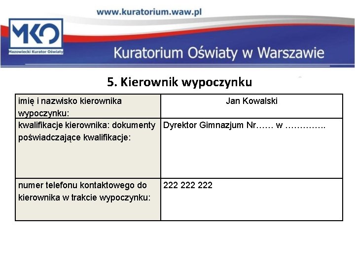  5. Kierownik wypoczynku imię i nazwisko kierownika Jan Kowalski wypoczynku: kwalifikacje kierownika: dokumenty