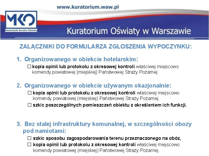 ZAŁĄCZNIKI DO FORMULARZA ZGŁOSZENIA WYPOCZYNKU: 1. Organizowanego w obiekcie hotelarskim: � kopia opinii lub