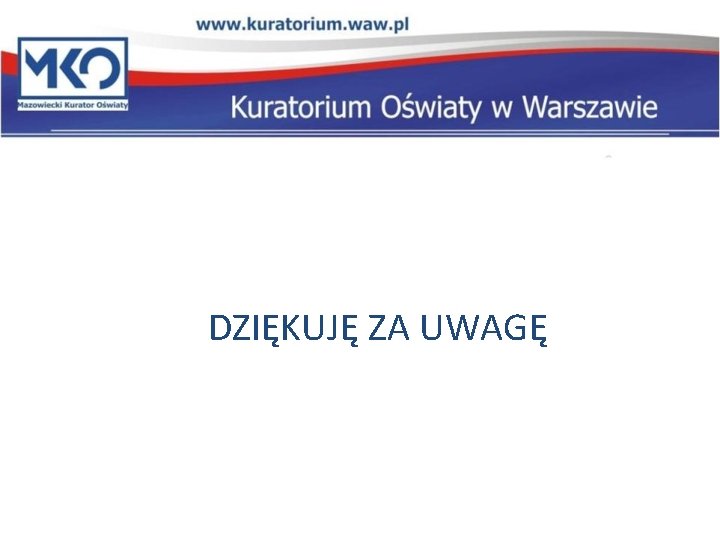 DZIĘKUJĘ ZA UWAGĘ 