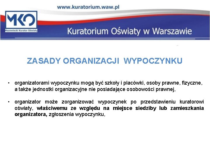 ZASADY ORGANIZACJI WYPOCZYNKU • organizatorami wypoczynku mogą być szkoły i placówki, osoby prawne, fizyczne,