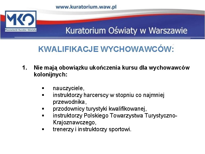  KWALIFIKACJE WYCHOWAWCÓW: 1. Nie mają obowiązku ukończenia kursu dla wychowawców kolonijnych: § §