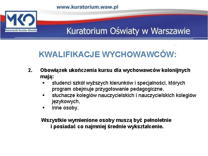 KWALIFIKACJE WYCHOWAWCÓW: 2. Obowiązek ukończenia kursu dla wychowawców kolonijnych mają: § studenci szkół wyższych