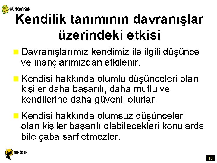 Kendilik tanımının davranışlar üzerindeki etkisi n Davranışlarımız kendimiz ile ilgili düşünce ve inançlarımızdan etkilenir.