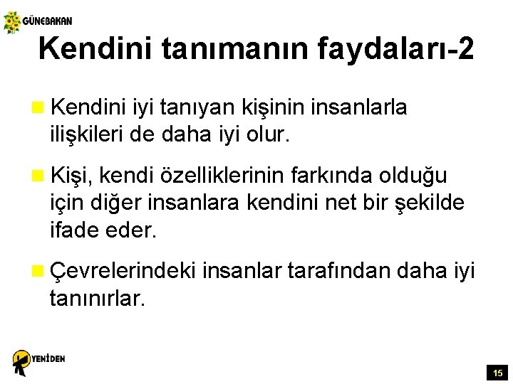 Kendini tanımanın faydaları-2 n Kendini iyi tanıyan kişinin insanlarla ilişkileri de daha iyi olur.