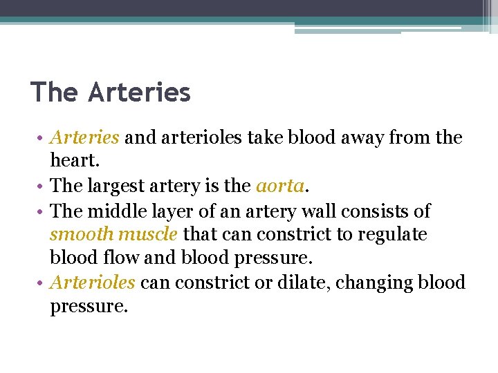 The Arteries • Arteries and arterioles take blood away from the heart. • The