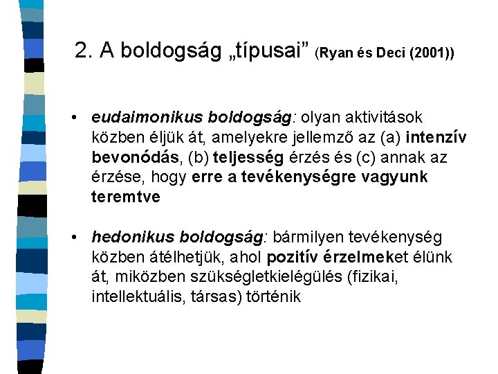 2. A boldogság „típusai” (Ryan és Deci (2001)) • eudaimonikus boldogság: olyan aktivitások közben