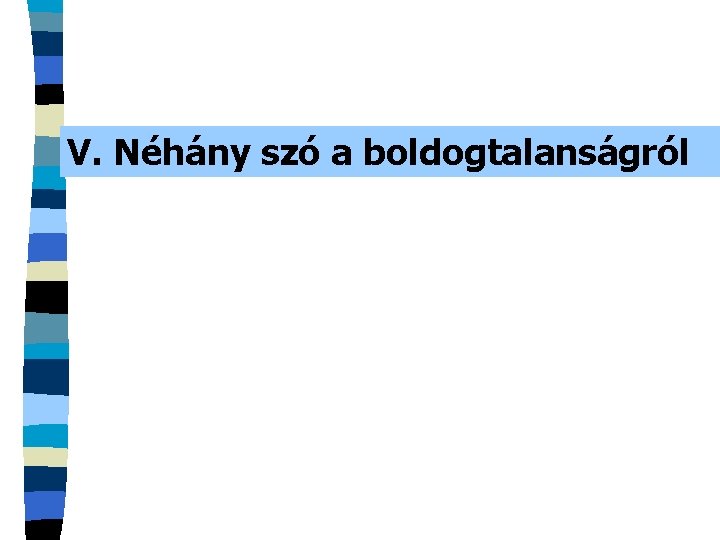 V. Néhány szó a boldogtalanságról 