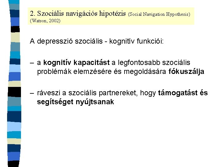 2. Szociális navigációs hipotézis (Social Navigation Hypothesis) (Watson, 2002) A depresszió szociális - kognitív