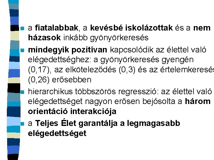 n n a fiatalabbak, a kevésbé iskolázottak és a nem házasok inkább gyönyörkeresés mindegyik