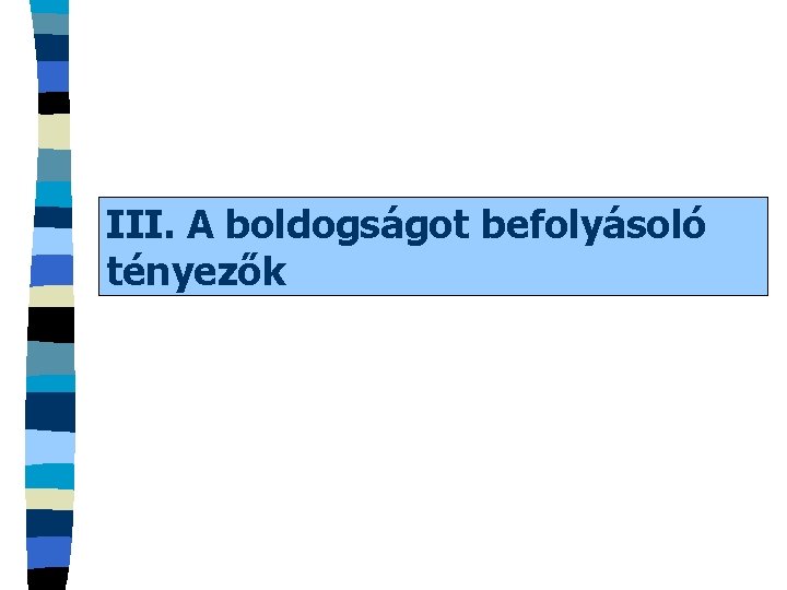 III. A boldogságot befolyásoló tényezők 