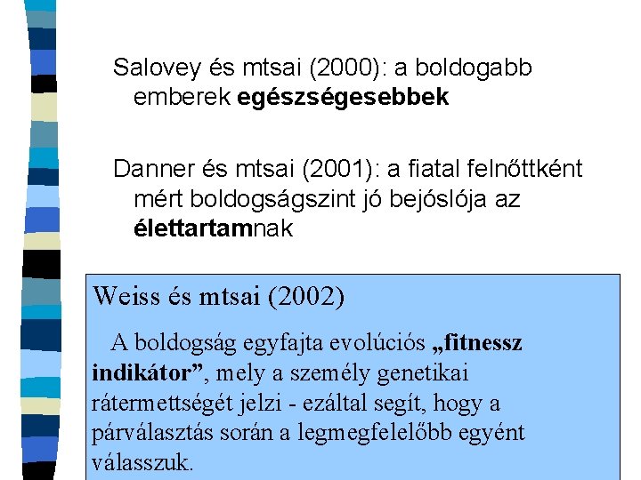 Salovey és mtsai (2000): a boldogabb emberek egészségesebbek Danner és mtsai (2001): a fiatal