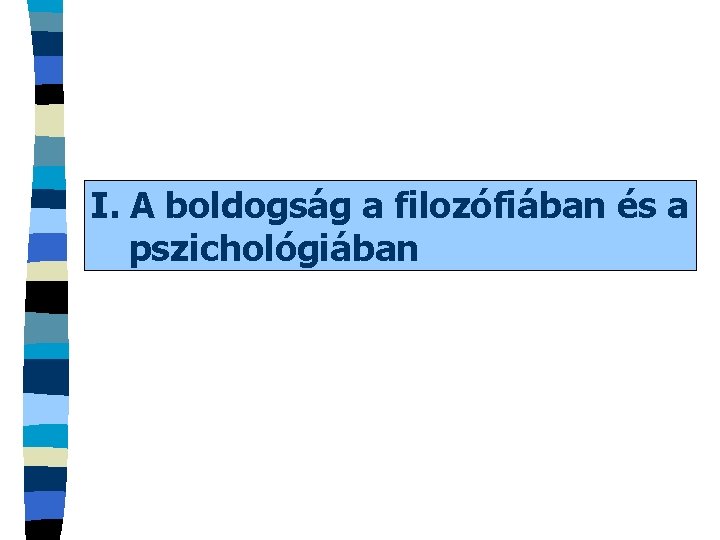 I. A boldogság a filozófiában és a pszichológiában 