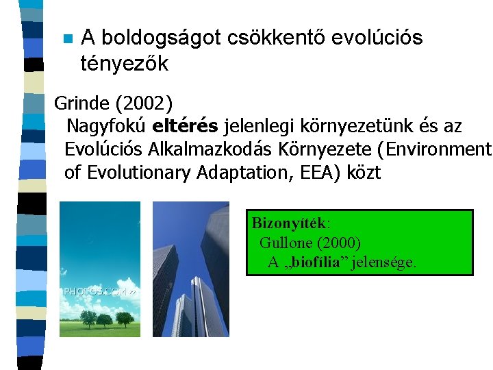 n A boldogságot csökkentő evolúciós tényezők Grinde (2002) Nagyfokú eltérés jelenlegi környezetünk és az