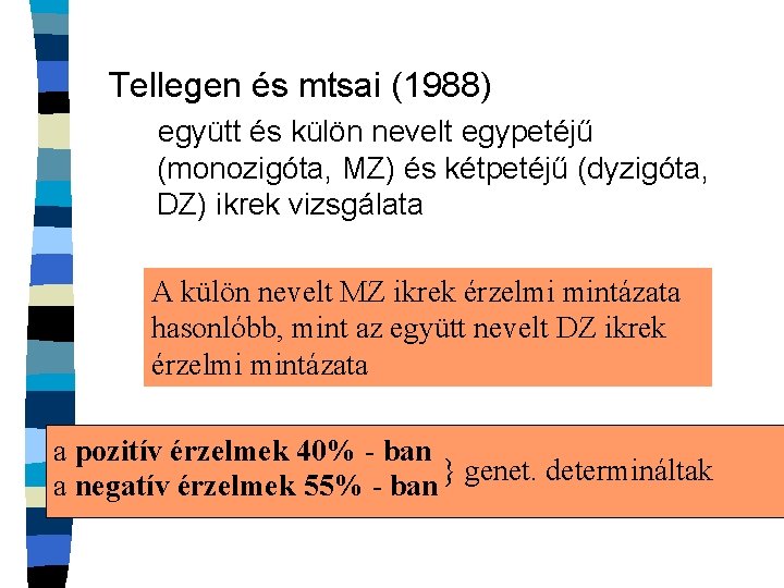Tellegen és mtsai (1988) együtt és külön nevelt egypetéjű (monozigóta, MZ) és kétpetéjű (dyzigóta,