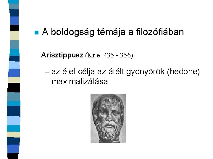 n A boldogság témája a filozófiában Arisztippusz (Kr. e. 435 - 356) – az