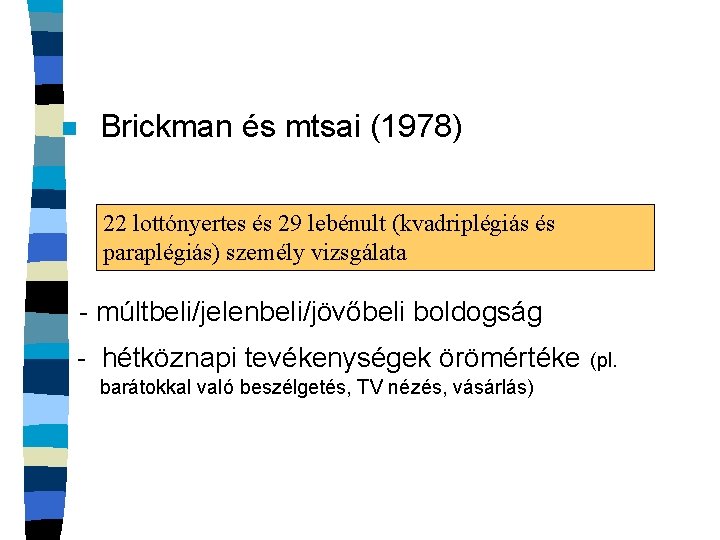 n Brickman és mtsai (1978) 22 lottónyertes és 29 lebénult (kvadriplégiás és paraplégiás) személy