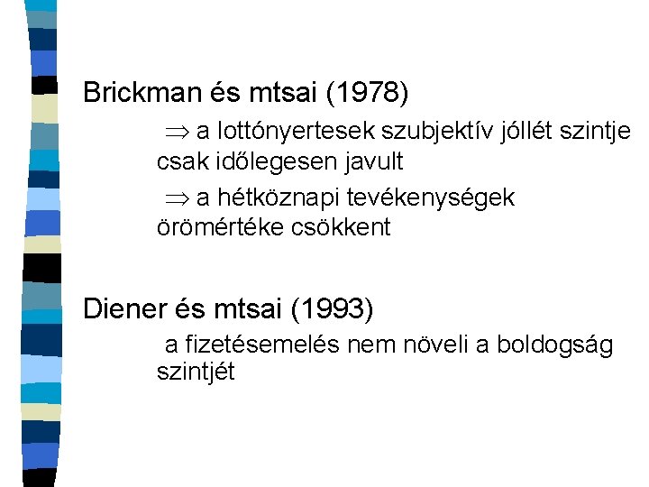 Brickman és mtsai (1978) a lottónyertesek szubjektív jóllét szintje csak időlegesen javult a hétköznapi