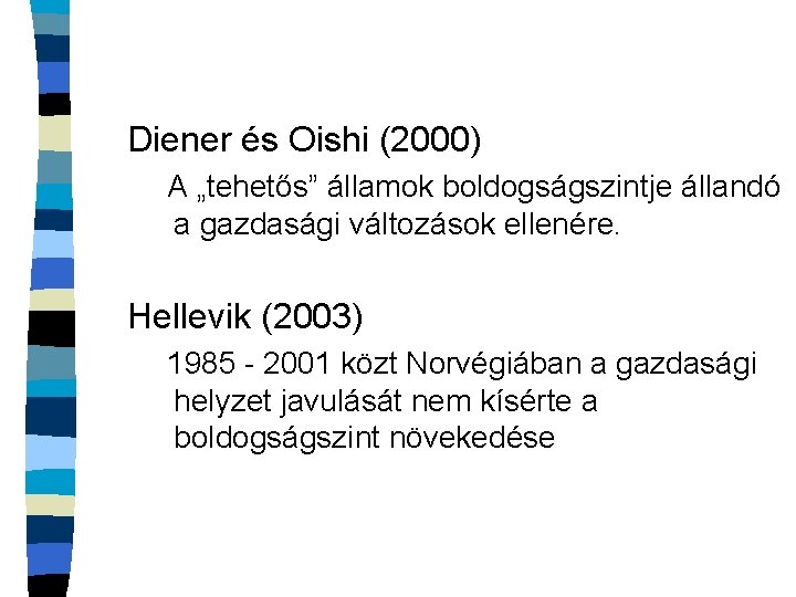 Diener és Oishi (2000) A „tehetős” államok boldogságszintje állandó a gazdasági változások ellenére. Hellevik