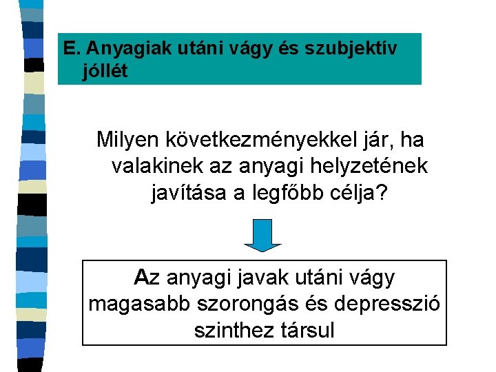 E. Anyagiak utáni vágy és szubjektív jóllét Milyen következményekkel jár, ha valakinek az anyagi