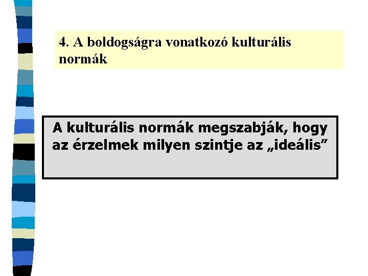 4. A boldogságra vonatkozó kulturális normák A kulturális normák megszabják, hogy az érzelmek milyen