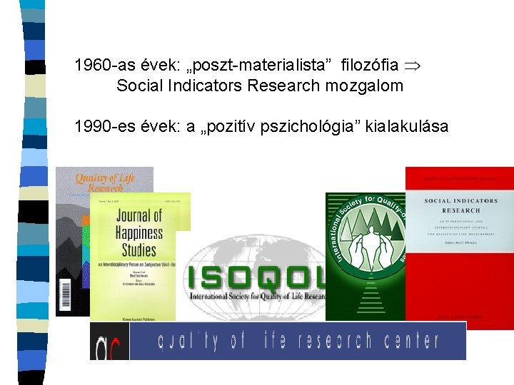 1960 -as évek: „poszt-materialista” filozófia Social Indicators Research mozgalom 1990 -es évek: a „pozitív