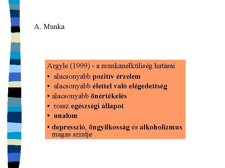 A. Munka Argyle (1999) - a munkanélküliség hatásai • alacsonyabb pozitív érzelem • alacsonyabb