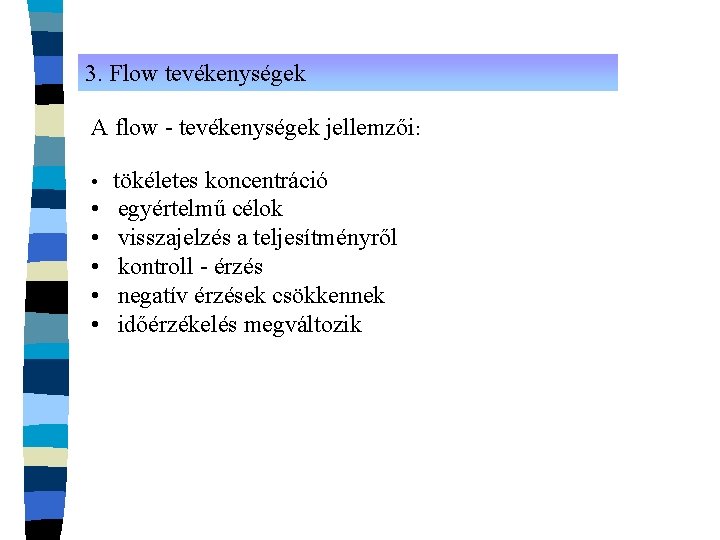 3. Flow tevékenységek A flow - tevékenységek jellemzői: • tökéletes koncentráció • • •