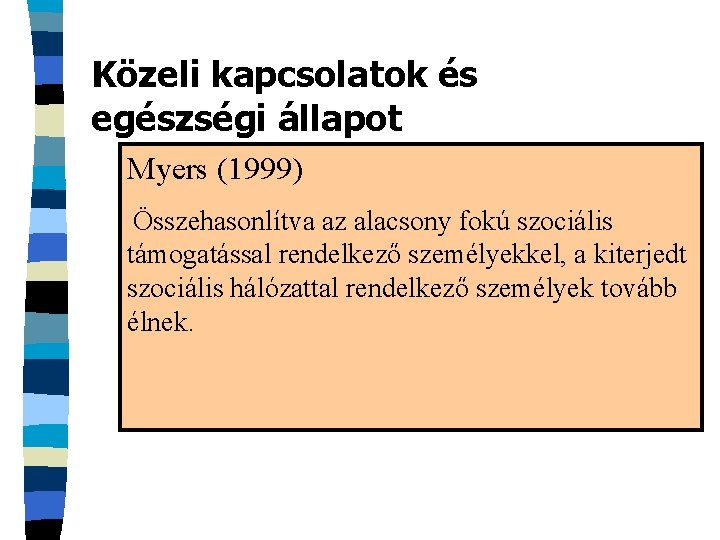 Közeli kapcsolatok és egészségi állapot Myers (1999) Összehasonlítva az alacsony fokú szociális támogatással rendelkező